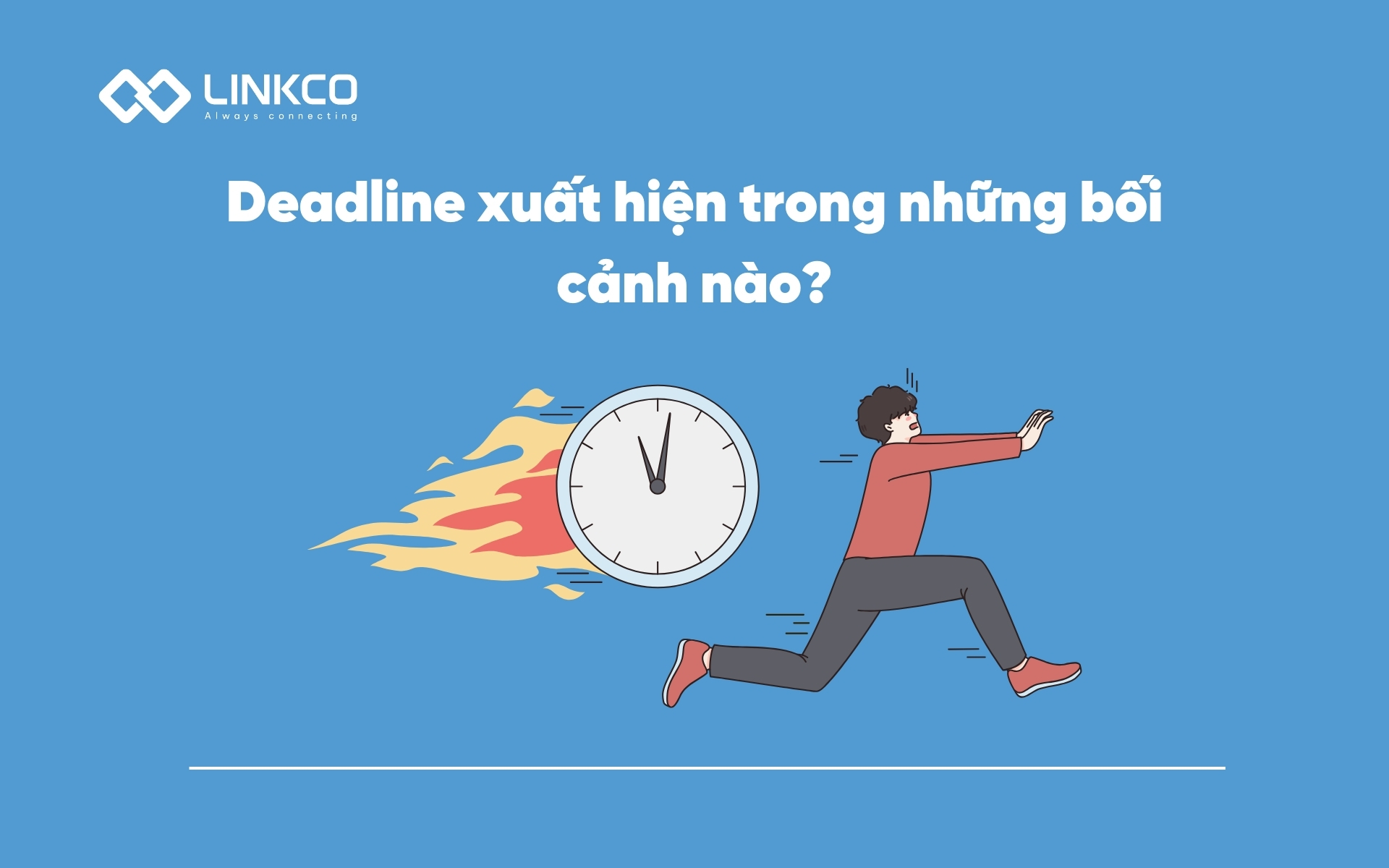 Deadline xuất hiện trong những bối cảnh nào?