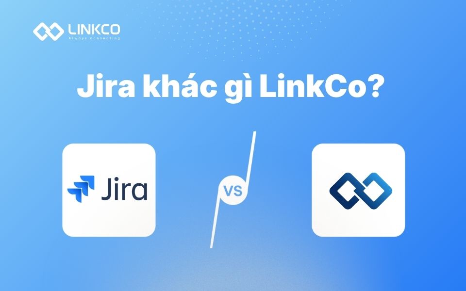 Jira khác gì LinkCo?