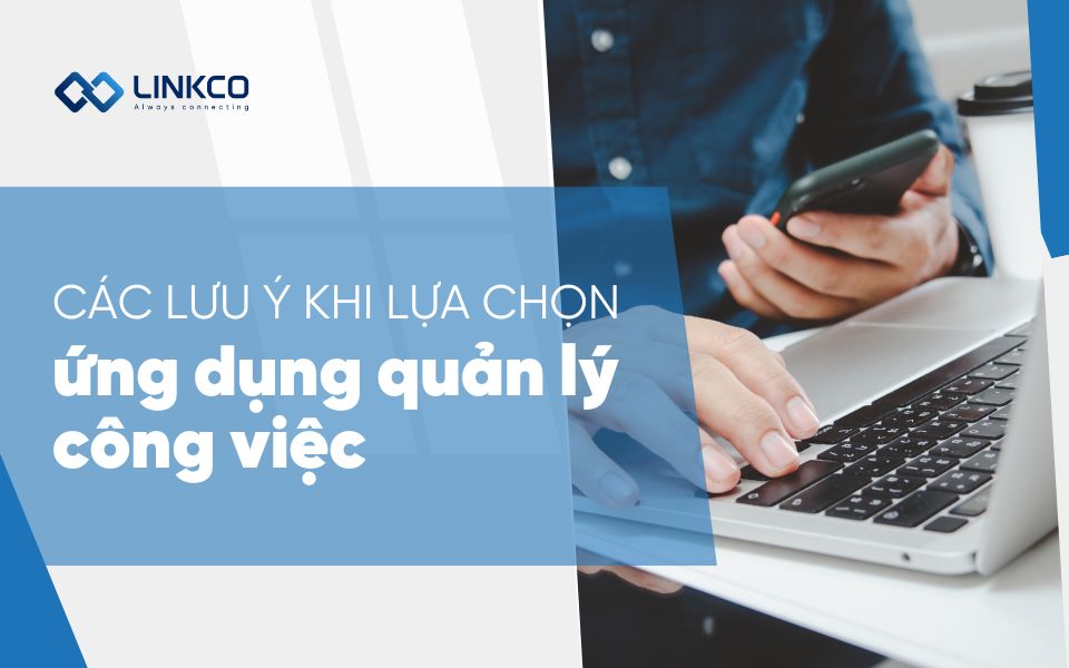 lưu ý khi chọn ứng dụng quản lý công việc