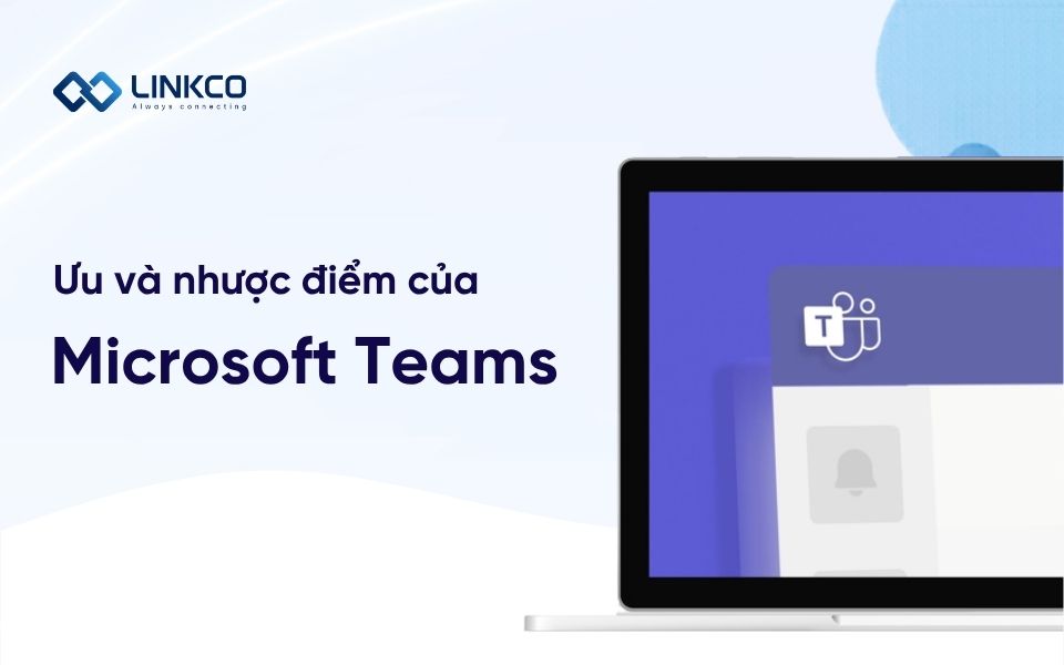 Ưu và nhược điểm của Microsoft Teams